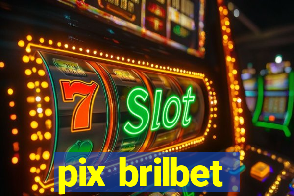 pix brilbet